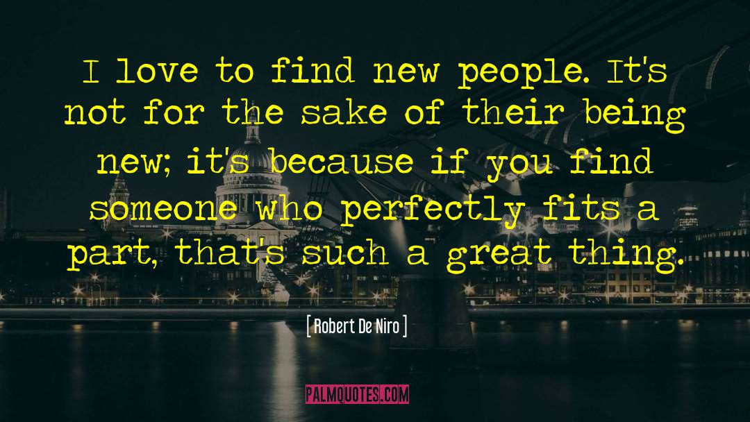 Robert De Niro Quotes: I love to find new