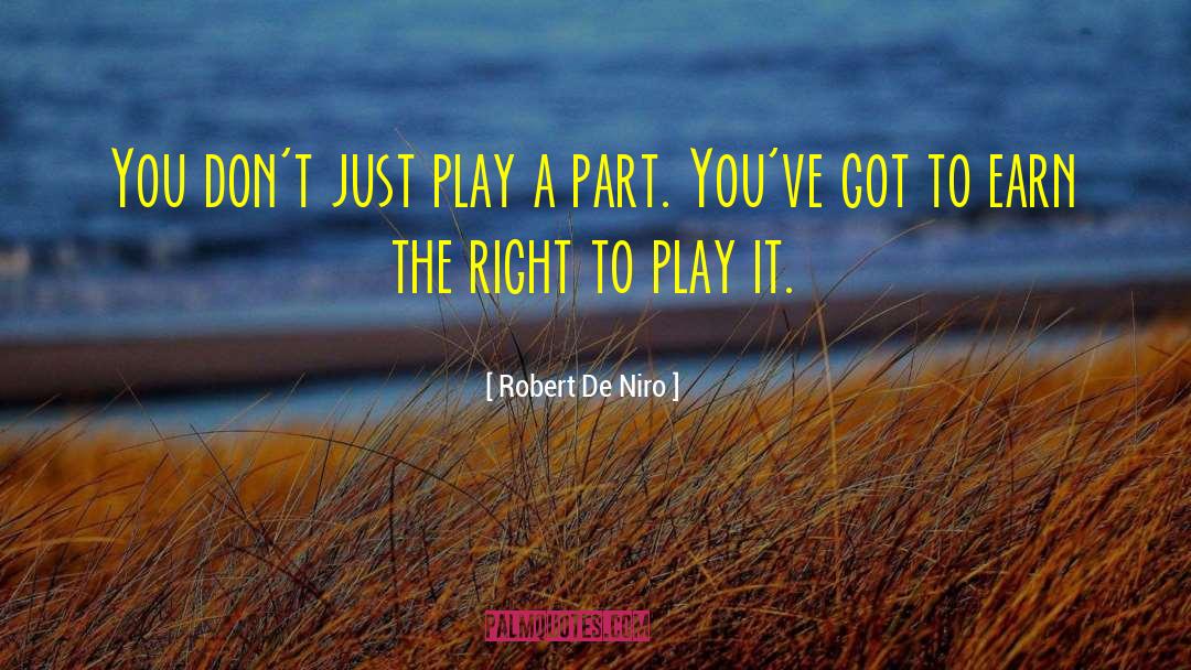 Robert De Niro Quotes: You don't just play a