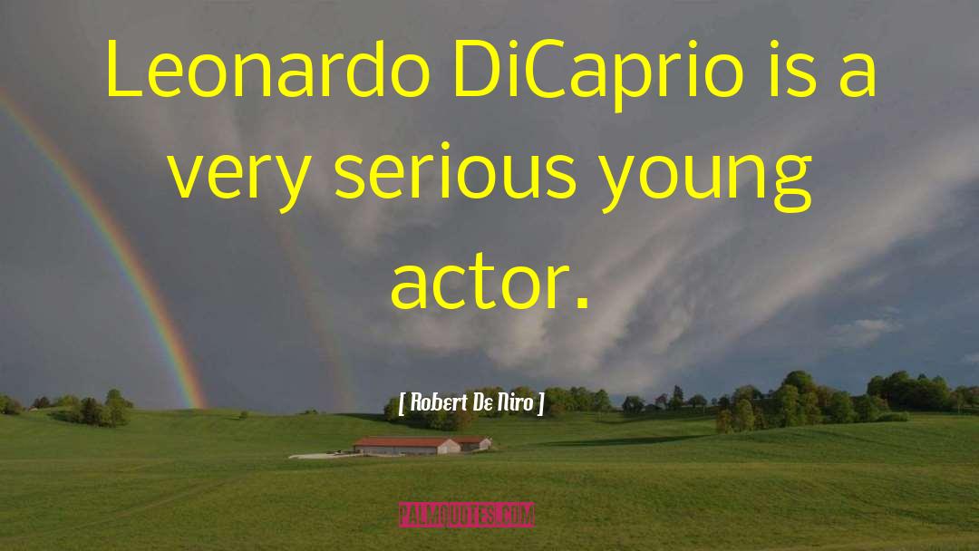 Robert De Niro Quotes: Leonardo DiCaprio is a very