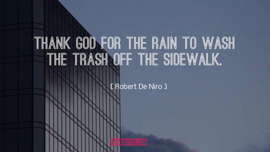 Robert De Niro Quotes: Thank God for the rain