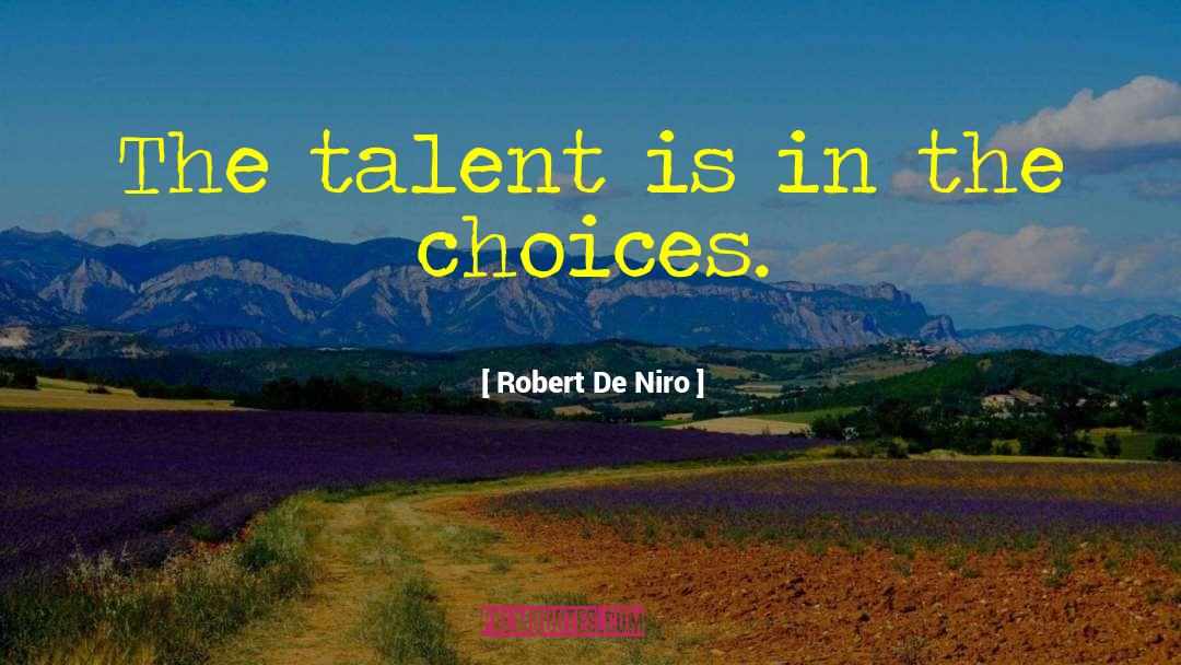 Robert De Niro Quotes: The talent is in the