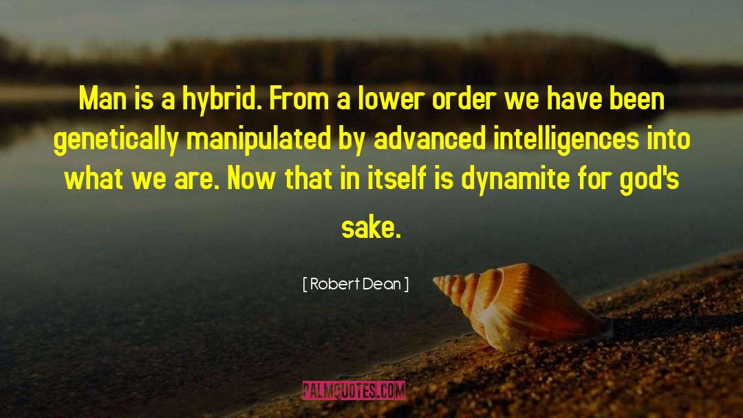 Robert Dean Quotes: Man is a hybrid. From