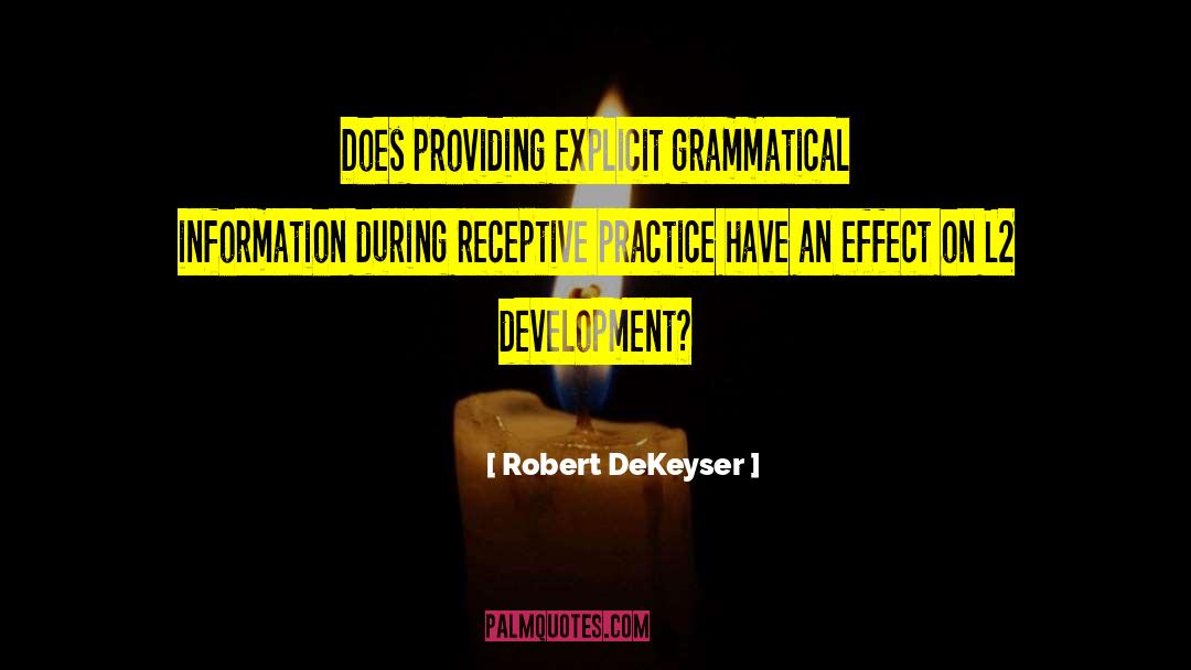 Robert DeKeyser Quotes: Does providing explicit grammatical information