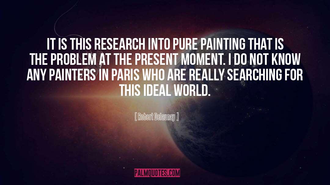 Robert Delaunay Quotes: It is this research into