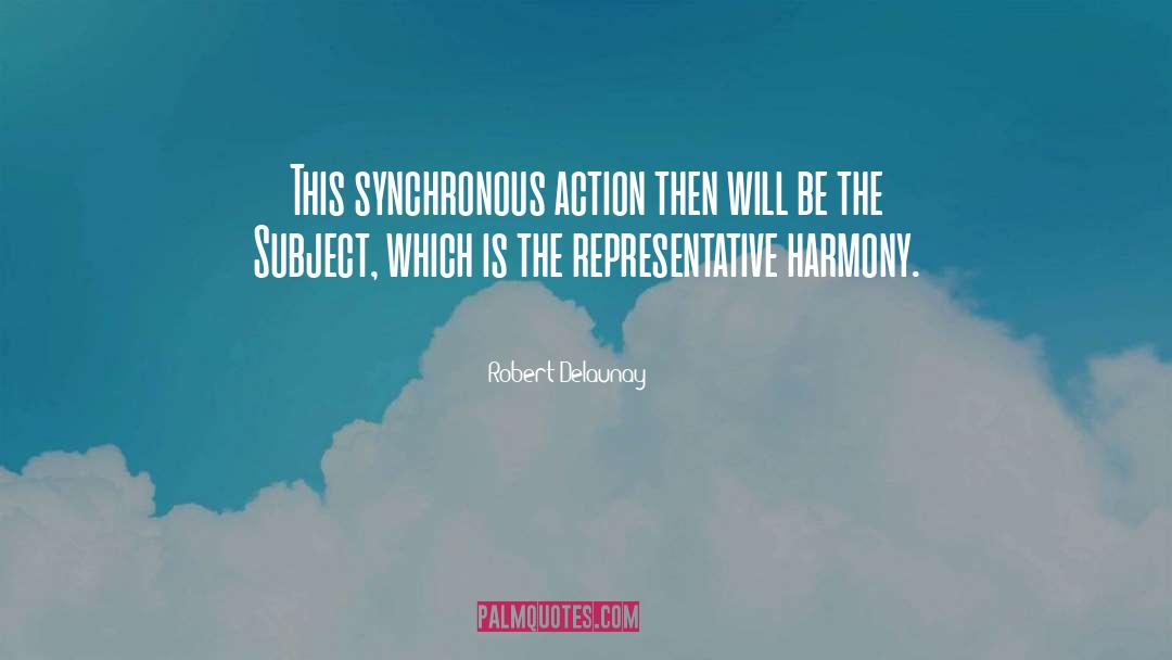 Robert Delaunay Quotes: This synchronous action then will