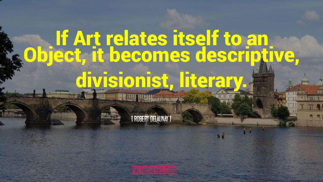 Robert Delaunay Quotes: If Art relates itself to