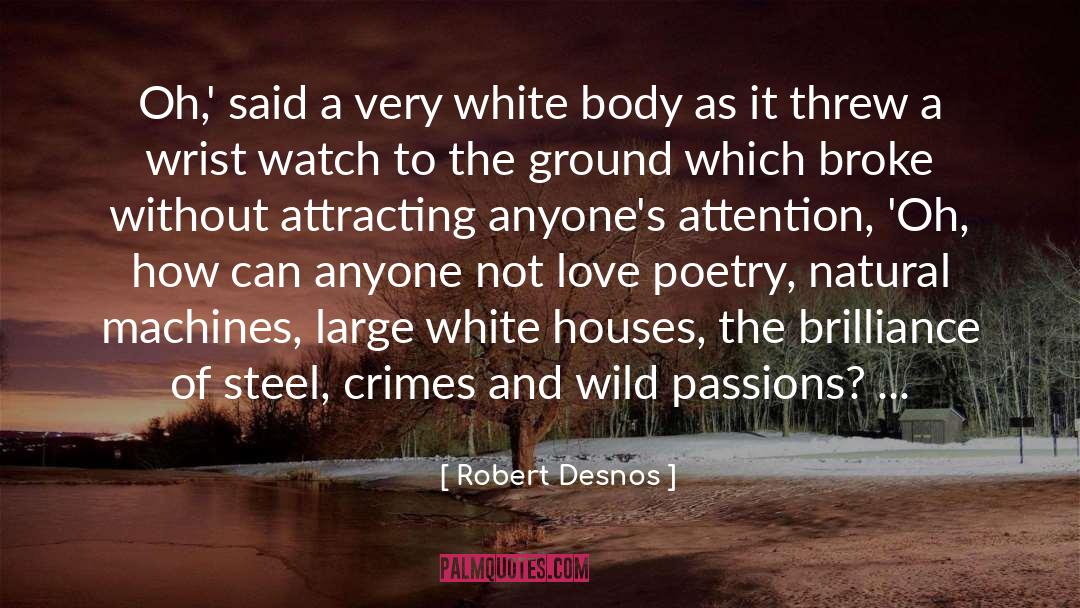 Robert Desnos Quotes: Oh,' said a very white