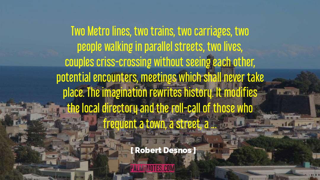 Robert Desnos Quotes: Two Metro lines, two trains,