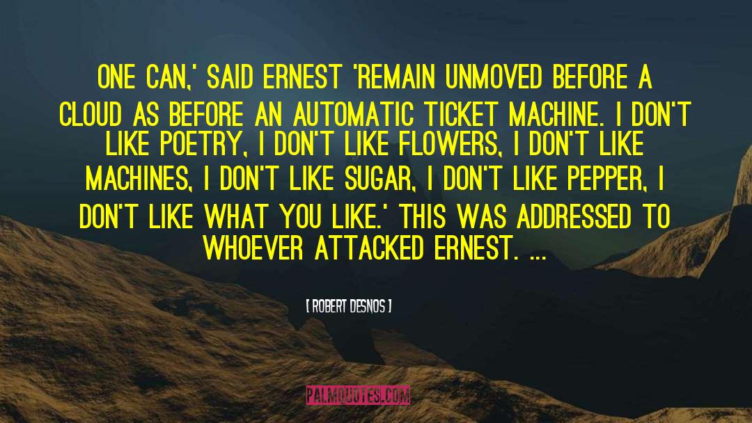 Robert Desnos Quotes: One can,' said Ernest 'remain