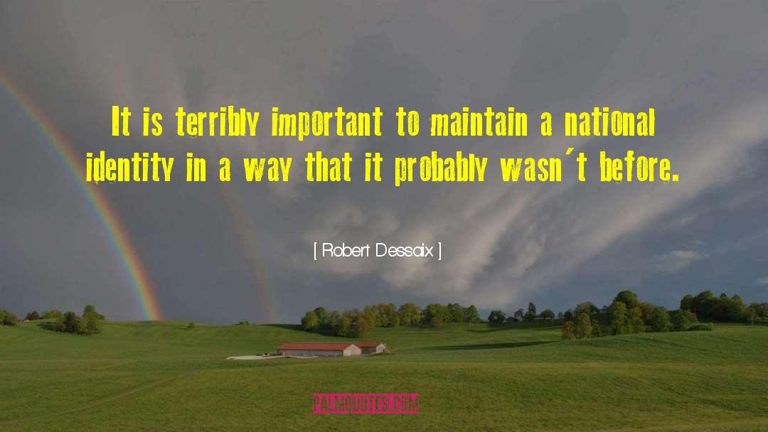 Robert Dessaix Quotes: It is terribly important to