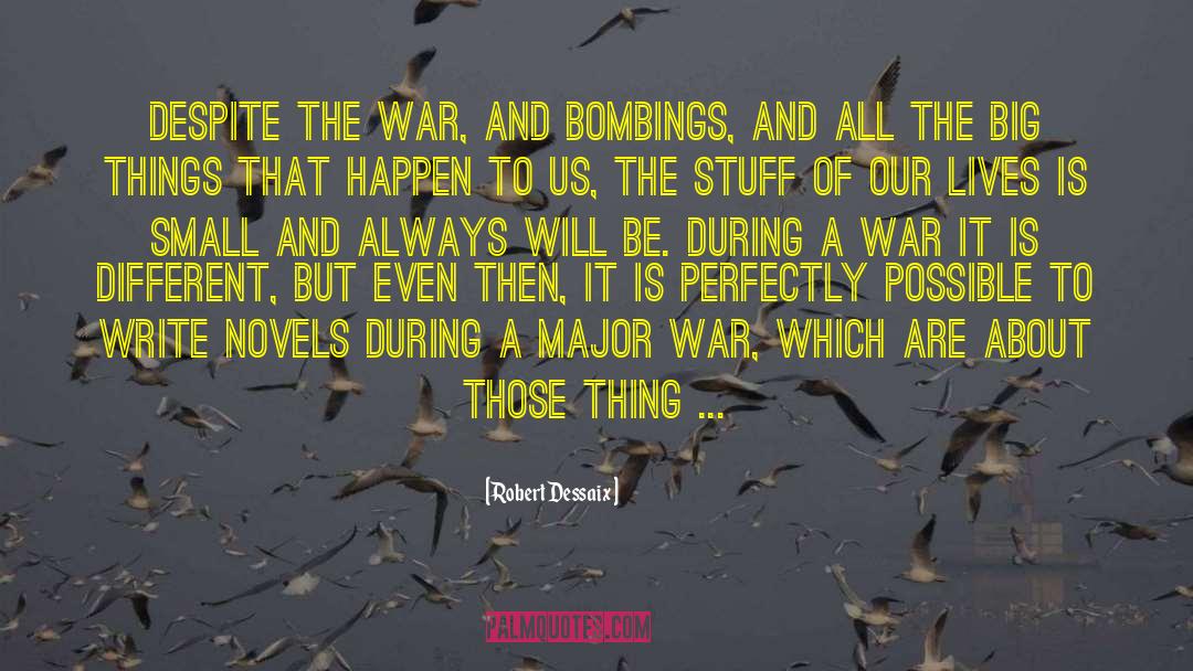 Robert Dessaix Quotes: Despite the war, and bombings,