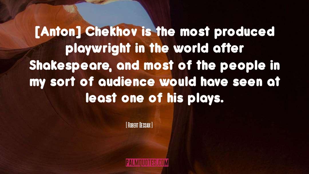 Robert Dessaix Quotes: [Anton] Chekhov is the most