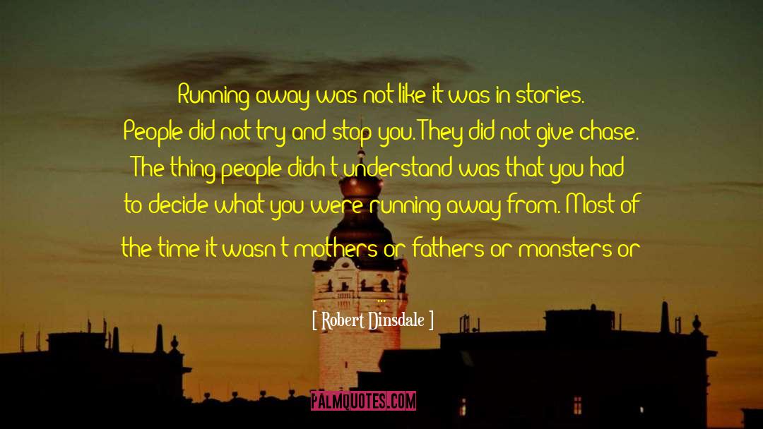 Robert Dinsdale Quotes: Running away was not like