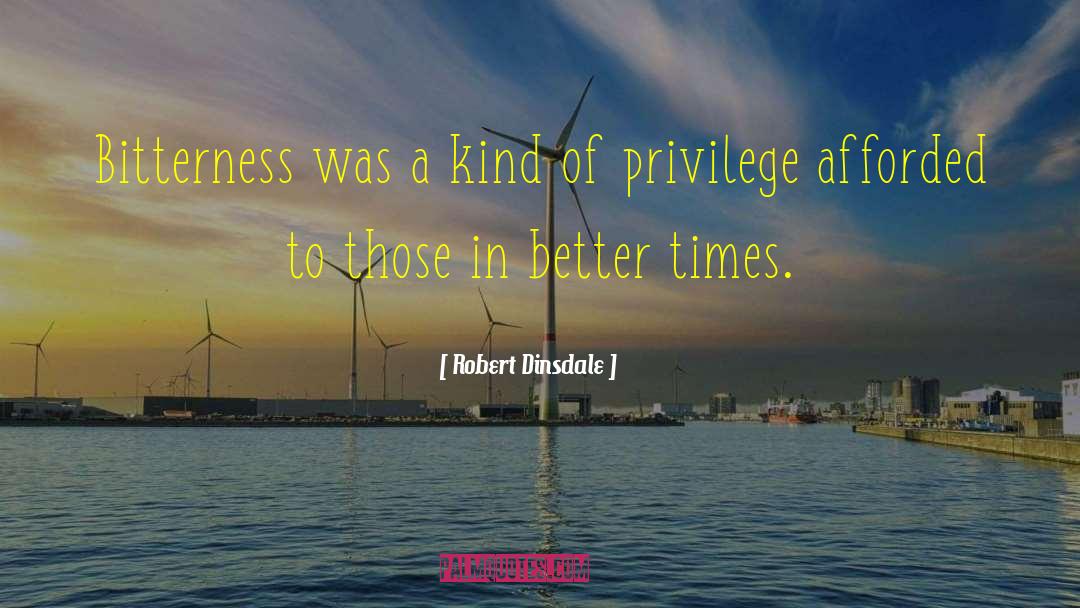 Robert Dinsdale Quotes: Bitterness was a kind of