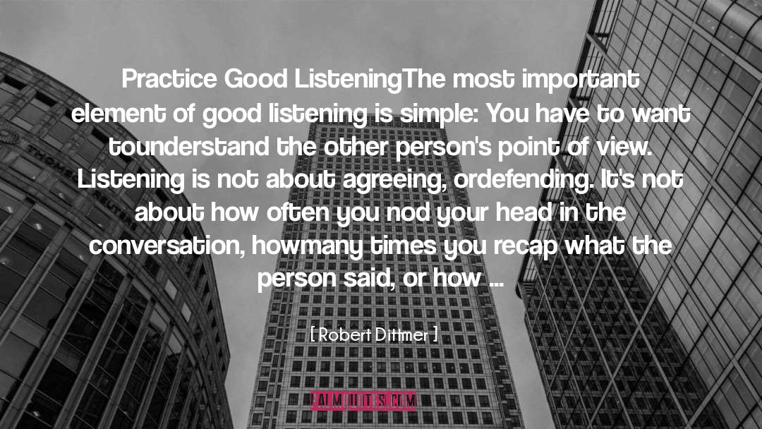 Robert Dittmer Quotes: Practice Good Listening<br /><br />The