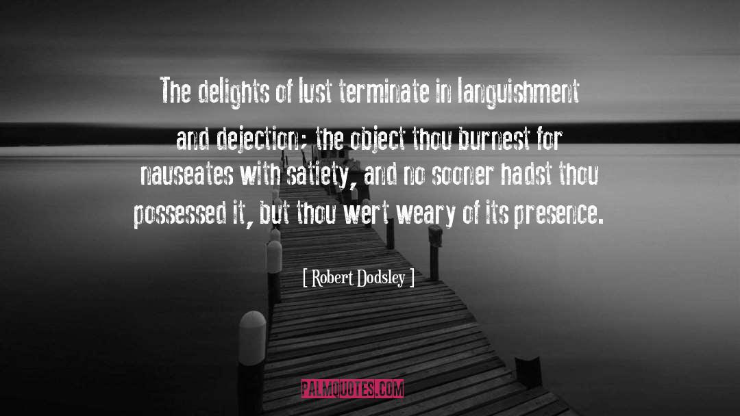 Robert Dodsley Quotes: The delights of lust terminate