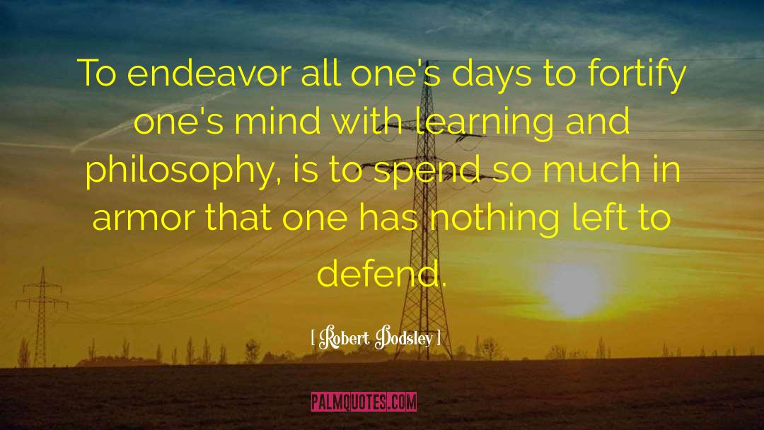 Robert Dodsley Quotes: To endeavor all one's days