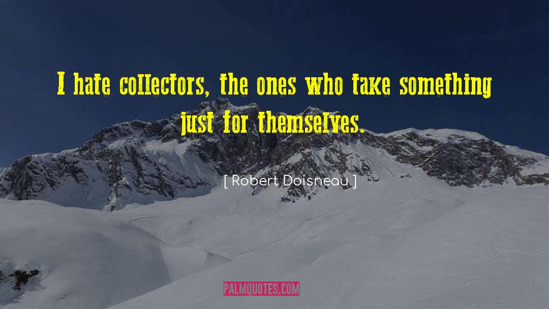 Robert Doisneau Quotes: I hate collectors, the ones