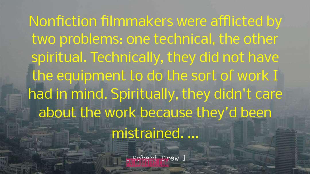 Robert Drew Quotes: Nonfiction filmmakers were afflicted by