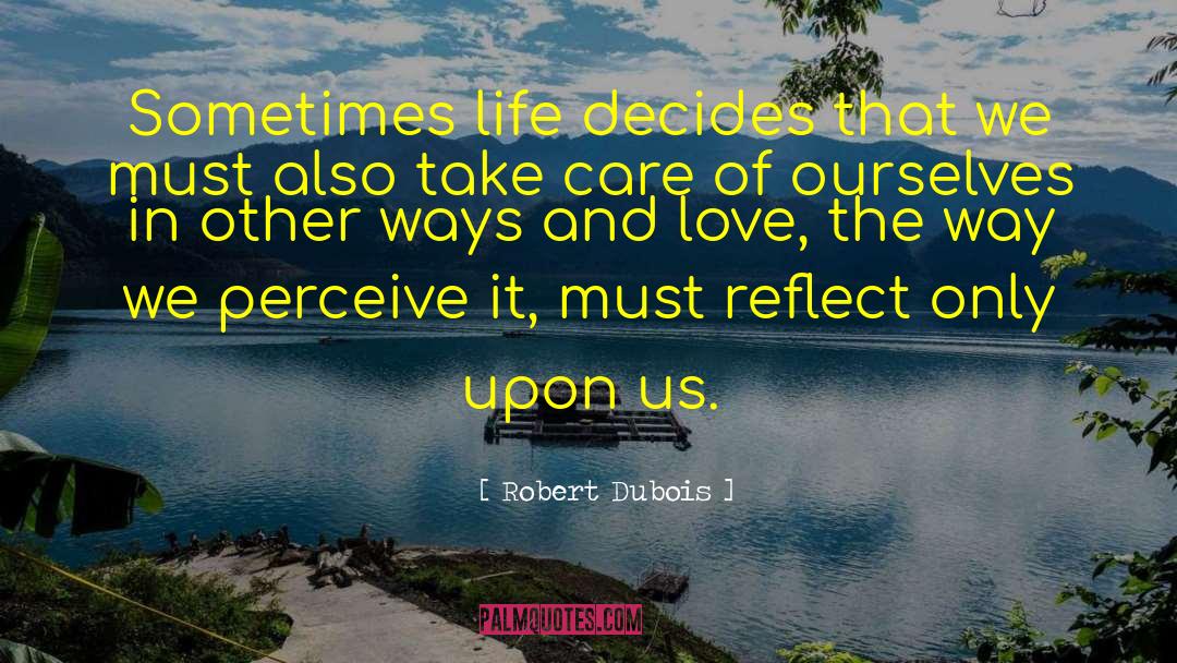 Robert Dubois Quotes: Sometimes life decides that we