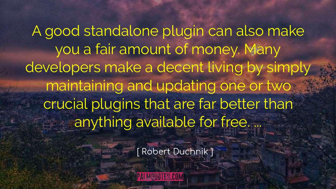 Robert Duchnik Quotes: A good standalone plugin can