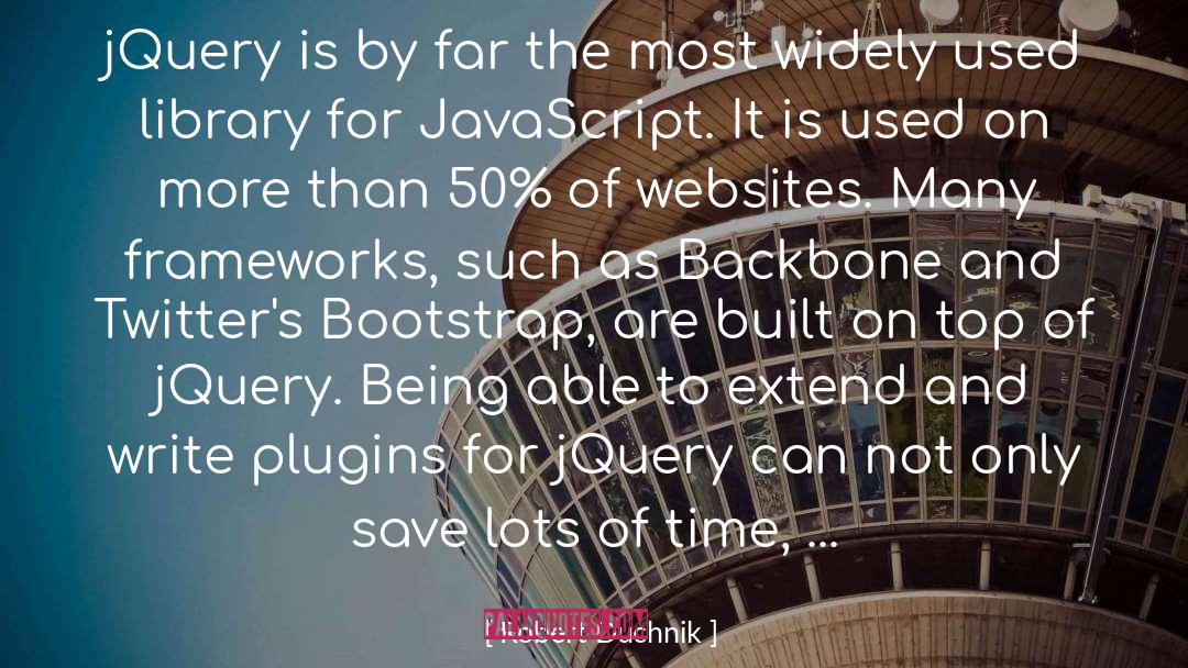 Robert Duchnik Quotes: jQuery is by far the