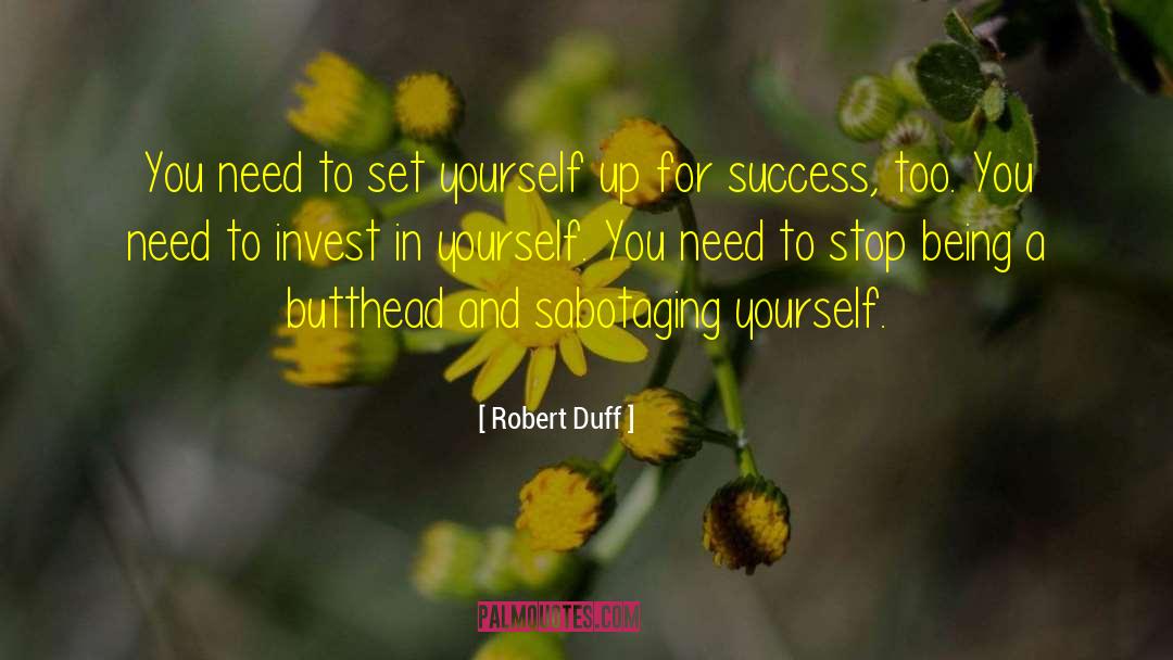 Robert Duff Quotes: You need to set yourself