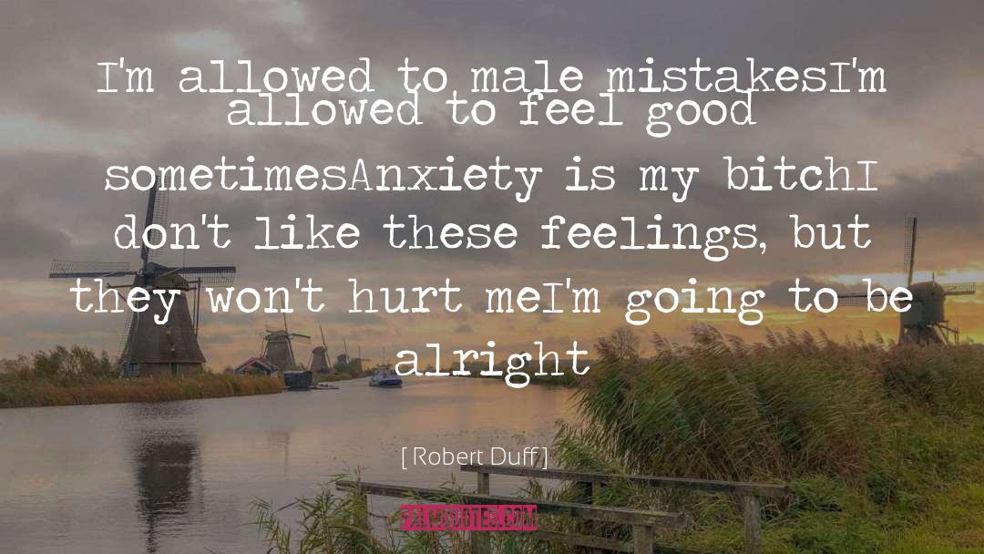 Robert Duff Quotes: I'm allowed to male mistakes<br