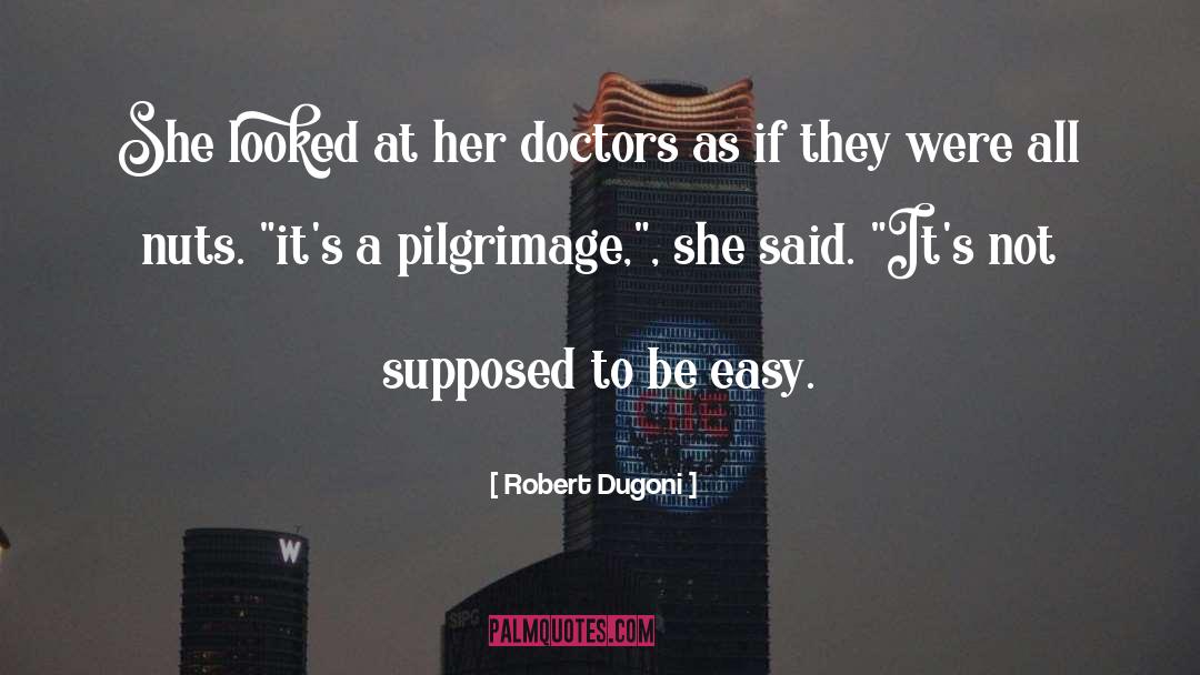 Robert Dugoni Quotes: She looked at her doctors