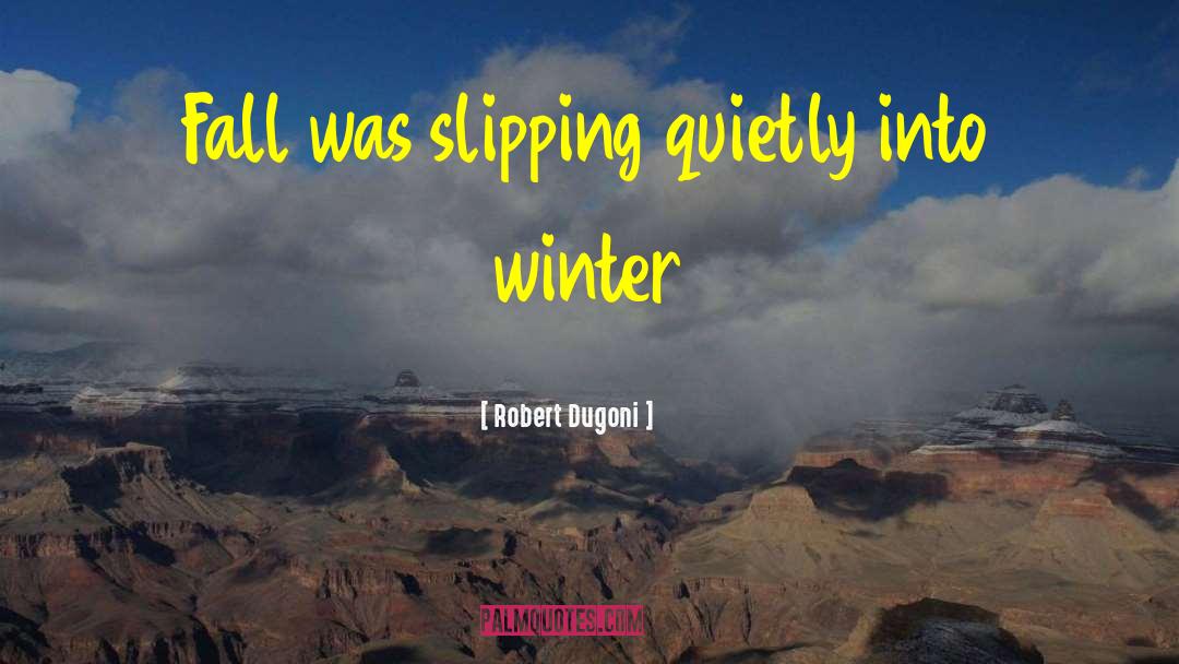 Robert Dugoni Quotes: Fall was slipping quietly into