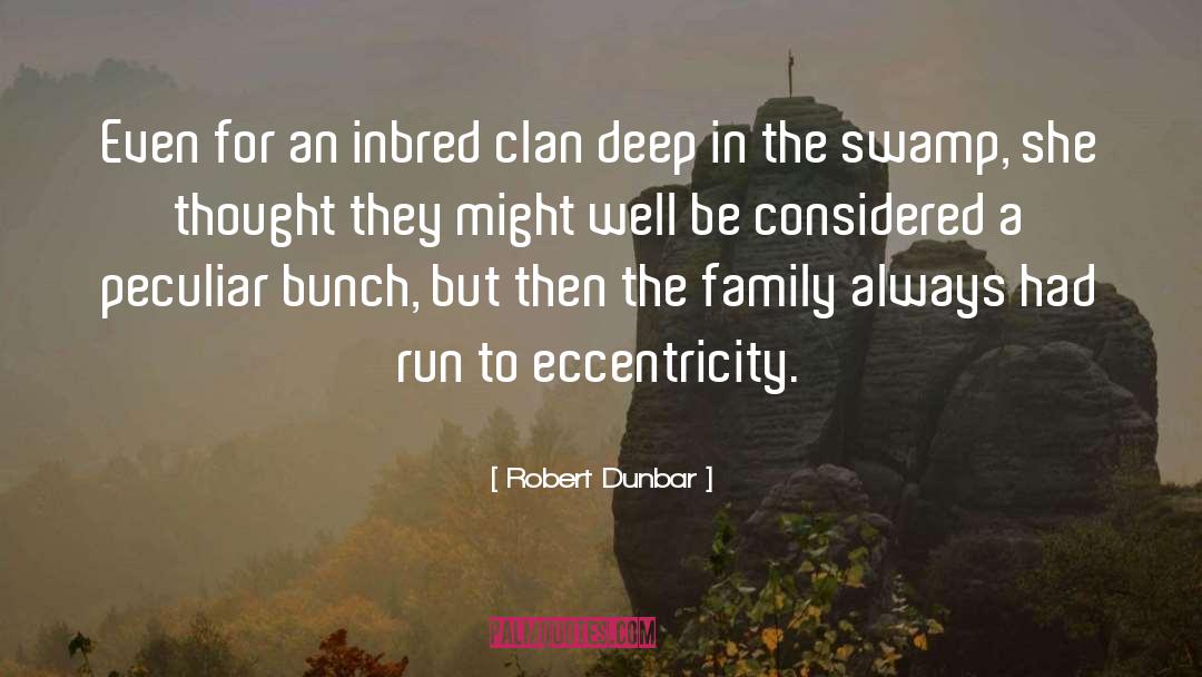 Robert Dunbar Quotes: Even for an inbred clan