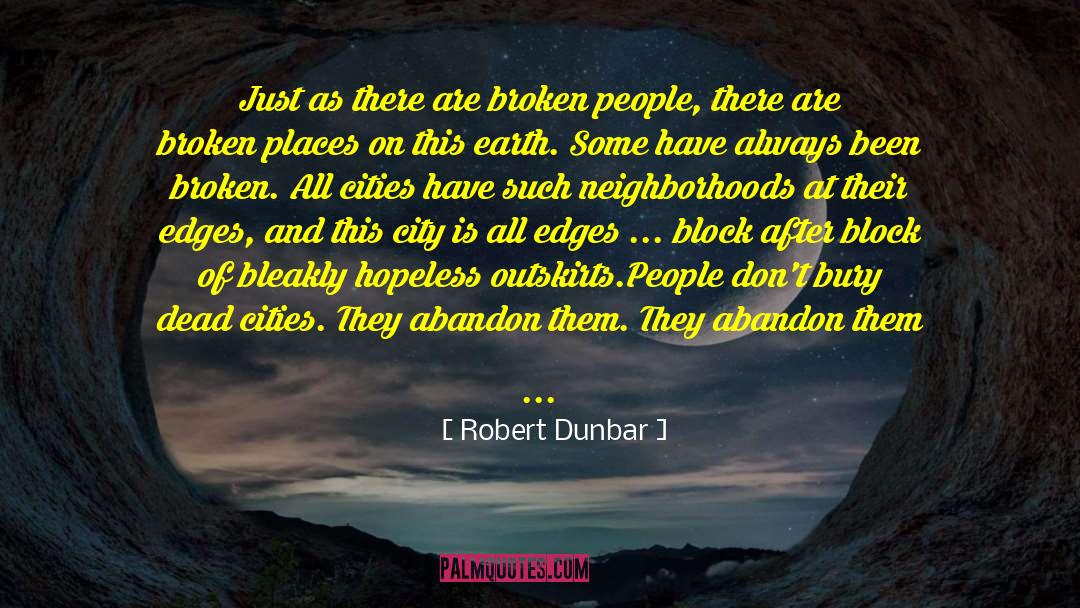 Robert Dunbar Quotes: Just as there are broken