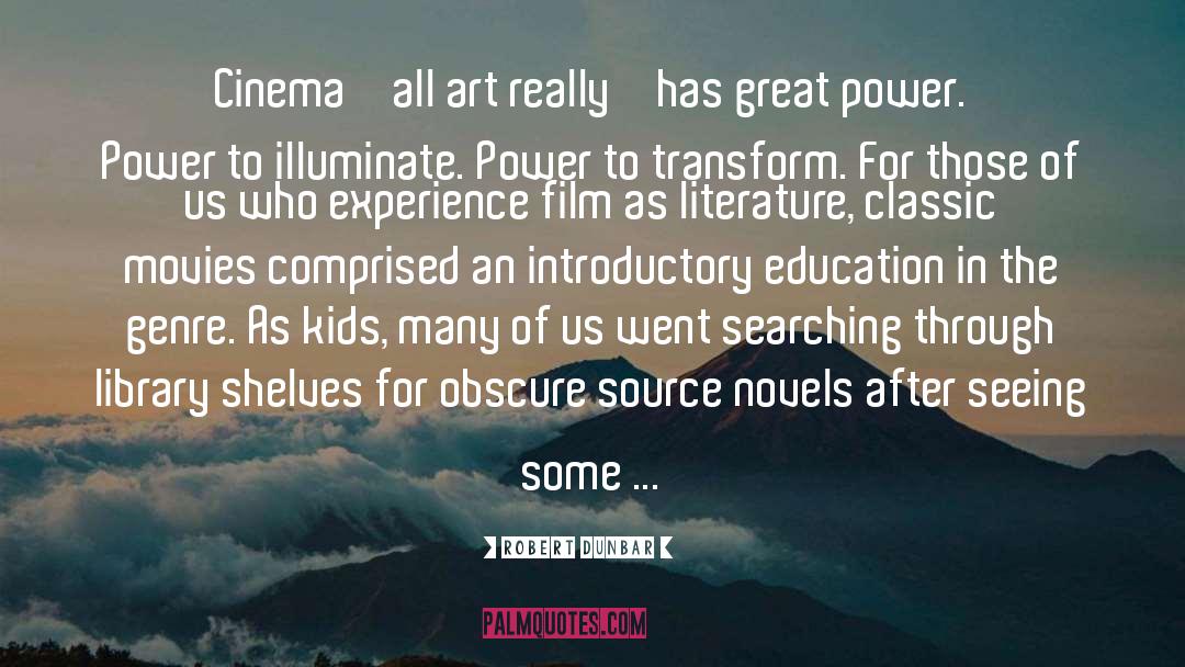 Robert Dunbar Quotes: Cinema – all art really