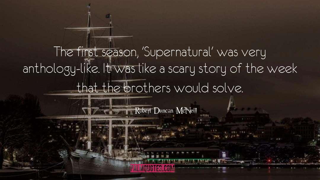 Robert Duncan McNeill Quotes: The first season, 'Supernatural' was