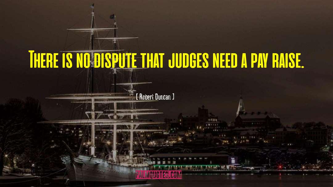 Robert Duncan Quotes: There is no dispute that