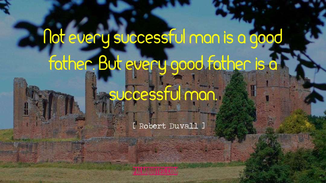 Robert Duvall Quotes: Not every successful man is