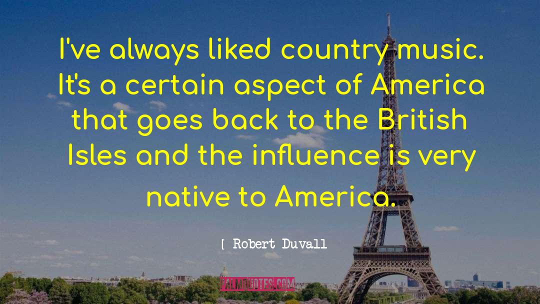 Robert Duvall Quotes: I've always liked country music.