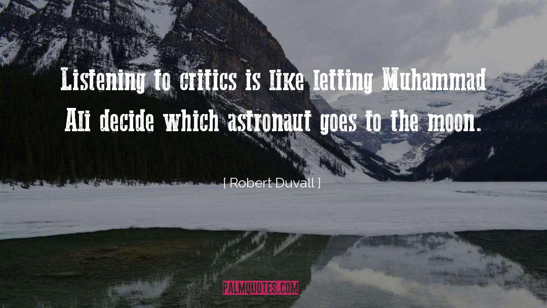 Robert Duvall Quotes: Listening to critics is like