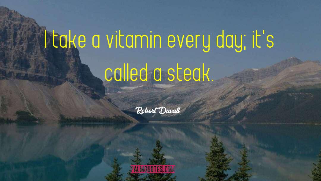 Robert Duvall Quotes: I take a vitamin every