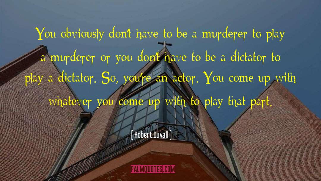 Robert Duvall Quotes: You obviously don't have to