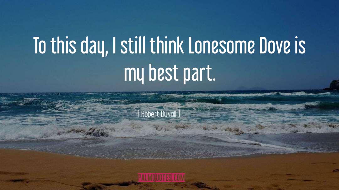 Robert Duvall Quotes: To this day, I still