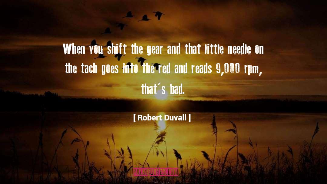 Robert Duvall Quotes: When you shift the gear