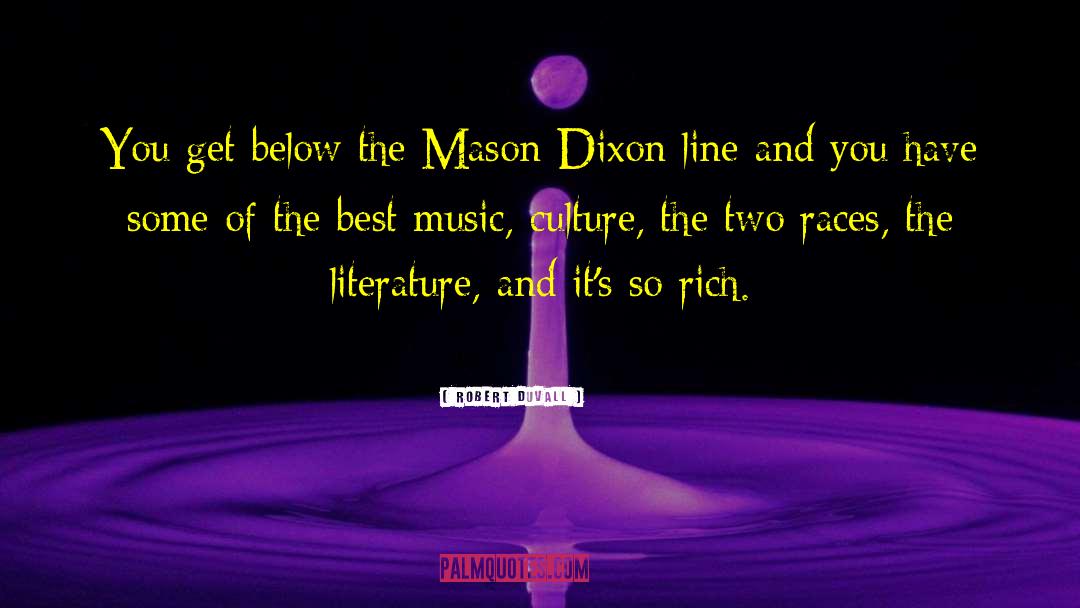 Robert Duvall Quotes: You get below the Mason-Dixon