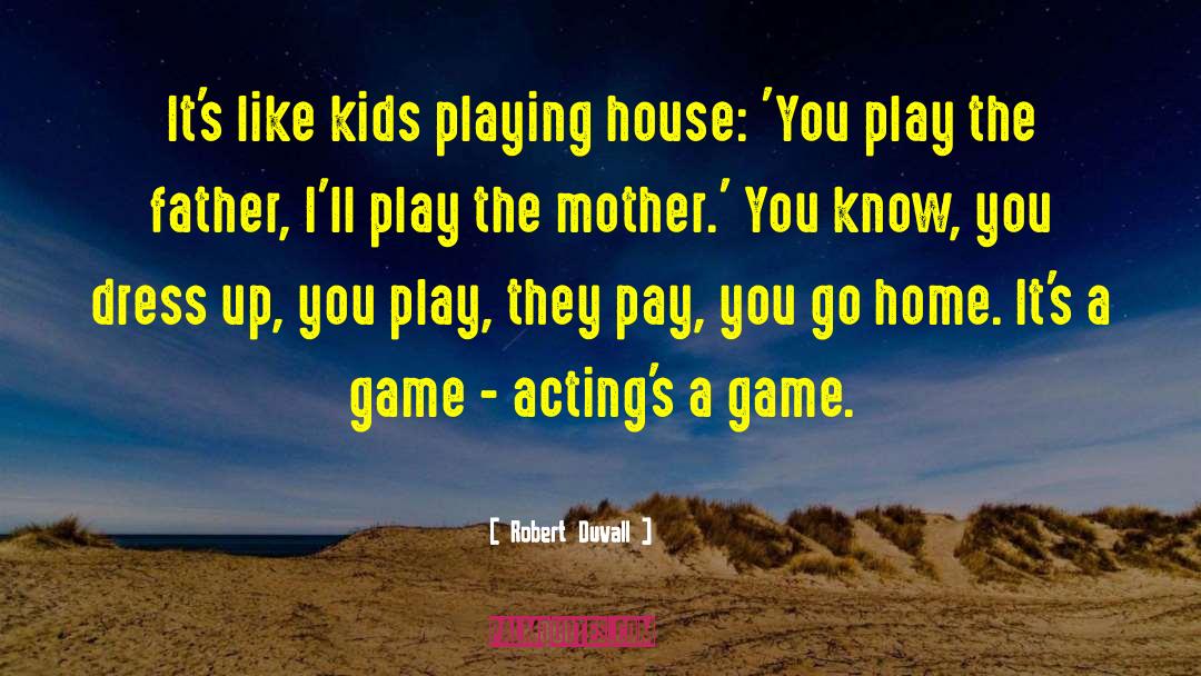 Robert Duvall Quotes: It's like kids playing house: