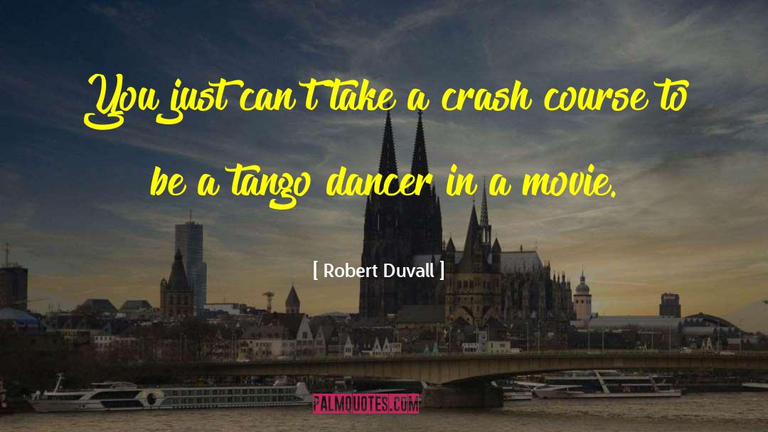 Robert Duvall Quotes: You just can't take a