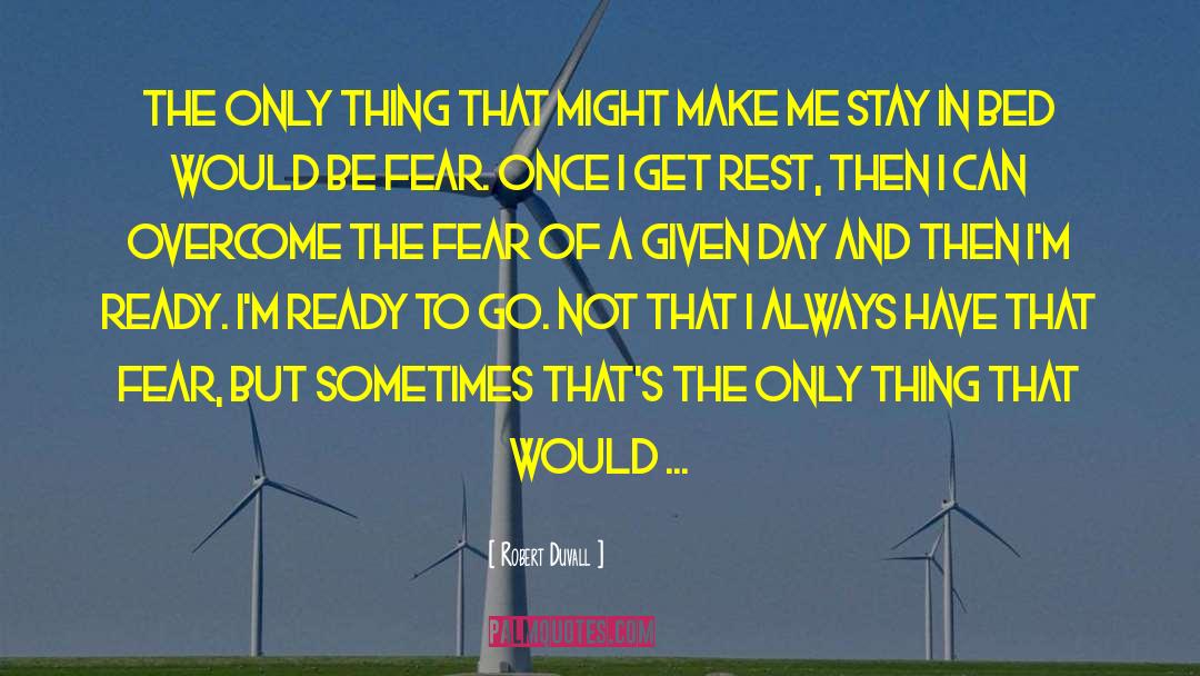 Robert Duvall Quotes: The only thing that might