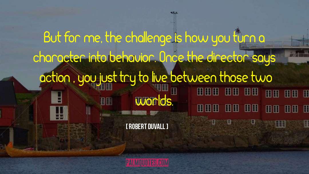 Robert Duvall Quotes: But for me, the challenge