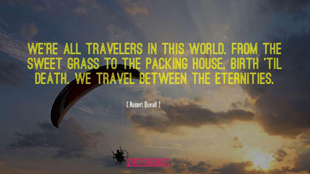 Robert Duvall Quotes: We're all travelers in this