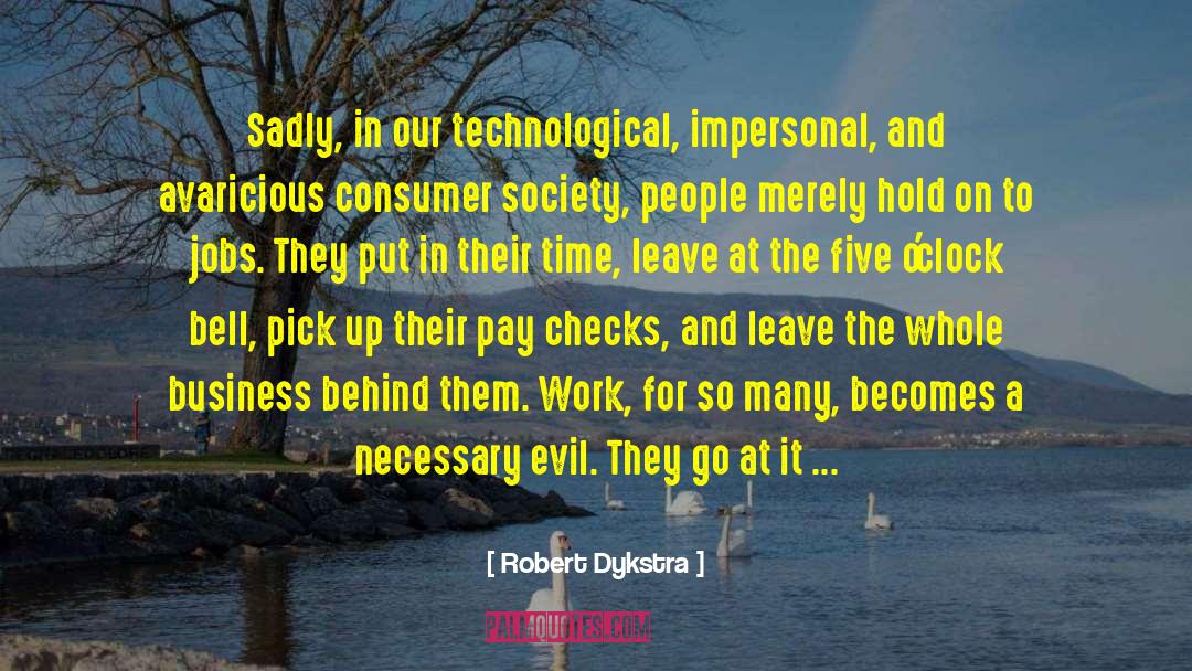 Robert Dykstra Quotes: Sadly, in our technological, impersonal,