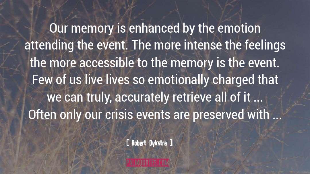 Robert Dykstra Quotes: Our memory is enhanced by